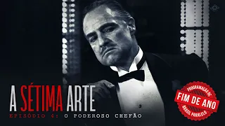 A SÉTIMA ARTE | EPISÓDIO 4 | O PODEROSO CHEFÃO