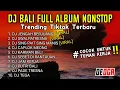Kumpulan Dj bali Terbaru Full Nonstop Virall Tiktok - Slow Remix Cocok Untuk Teman Kerja
