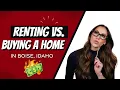 Renting vs Buying a Home in Boise Idaho - Top Real Estate Broker Breaks It Down