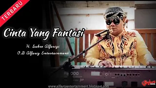 Download Cinta Yang Fantasi  ||  H. Subro Alfarizi  ||  O.G Alfariz Entertainment MP3