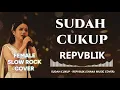 Lagu SUDAH CUKUP - REPVBLIK | VIDEO LYRIC (FEMALE SLOW ROCK SHAKA MUSIC COVER)