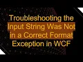 Troubleshooting the Input String Was Not in a Correct Format Exception in WCF