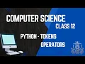 PYTHON - TOKENS AND OPERATORS CLASS 11 12