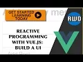 How to Code a User Interface - Reactive Programming using Vue JS