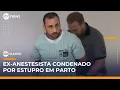 Ex-anestesista Giovanni Quintella e condenado a 30 anos por estupro durante parto