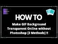 How to Make GIF Background Transparent Online without Photoshop 2021 3 methods