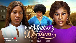 HER MOTHER’S DECISION - DESTINY ETIKO, CHINENYE NNEBE, CHIOMA NWOSU, Latest 2026 Nigerian Movie