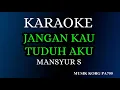 Download Lagu JANGAN KAU TUDUH AKU - MANSYUR S ( KARAOKE DANGDUT LAWAS + LIRIK )