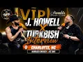 S7 Premiere - J HOWELL Talks Music Life His Journey Exclusive TURKBISH Interview in Charlotte