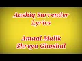 Download Lagu AASHIQ SURRENDER LYRICS ll Shreya Ghoshal,Amaal Malik
