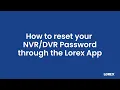 How to Reset Your Password Using the Lorex App Step-by-Step Guide
