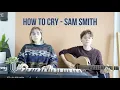Download Lagu Sam Smith - How To Cry cover