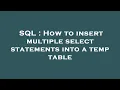 SQL How to insert multiple select statements into a temp table