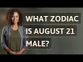 What zodiac is August 21 male