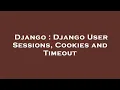 Django Django User Sessions Cookies and Timeout