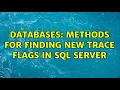 Databases Methods for finding new Trace Flags in SQL Server 3 Solutions
