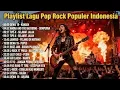 Lagu Lagu Pop Rock Indonesia Terbaik Sepanjang Masa 🔥