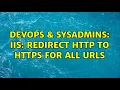 DevOps SysAdmins IIS Redirect HTTP to HTTPS for all URLs