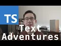 Text Adventures in TypeScript