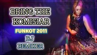 bring the komisiar funkot 2011 dj remixer