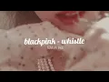 Download Lagu blackpink - whistle (slowed \u0026 reverb tiktok ver.)