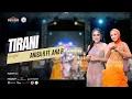 Download Lagu TIRANI - ANISA RAHMA FT. ANNA RISTA | NEW PALLAPA ASOSIASI NELAYAN MINA SANTOSA BENDAR - JUWANA 2024