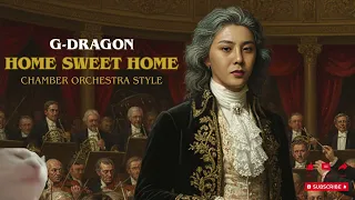 g dragon home sweet home feat taeyang u0026 daesung chamber orchestra style
