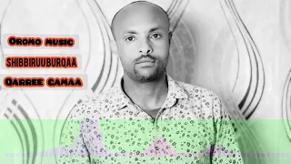 Shibbiruu Burqaa Qarree Gamaa Old Oromo Music 