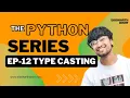 Python 112 Type Casting - Converting Between Data Types