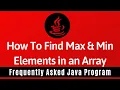 Frequently Asked Java Program 18 How To Find Maximum Minimum Values in Array