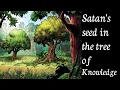 Satan s seed in the tree of Knowledge