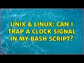 Unix Linux Can I trap a clock signal in my bash script 2 Solutions