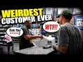 The Weirdest Customer Ever