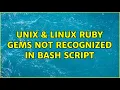 Unix Linux Ruby gems not recognized in bash script 2 Solutions
