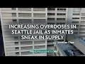 Increasing Overdoses in Seattle Jail as Inmates Sneak in Supply