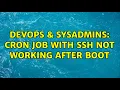 DevOps SysAdmins Cron job with ssh not working after boot 2 Solutions