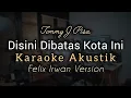 Download Lagu Disini Dibatas Kota Ini - Tommy J Pisa | Karaoke Akustik ( Felix Irwan Version )