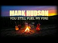 Lagu Mark Hudson - You Still Fuel My Fire (2025) (Official Audio)