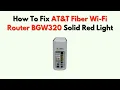 How To Fix AT T Fiber Wi-Fi Router BGW320 Solid Red Light - What It Means How to Fix It
