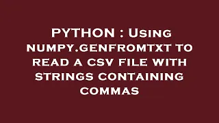 PYTHON Using numpy genfromtxt to read a csv file with strings containing commas