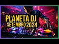 Download Lagu PLANETA DJ - SETEMBRO 2024 | MIXANDO As Melhores da DANCE Music!