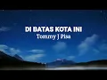 Lagu DI BATAS KOTA INI | TOMMY J PISA (Lirik)