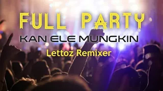 Download FULL PARTY 2020 || KAN ELE MUNGKIN MP3