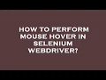 How to perform mouse hover in selenium webdriver