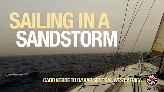 Sailing In A Sandstorm | Cabo Verde To Dakar Senegal West Africa | Season 6 | Episode 51