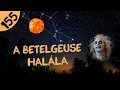 Lagu A Betelgeuse halála  |  #155  |  ŰRKUTATÁS MAGYARUL