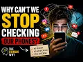 Why Can t We Stop Checking Our Phones Just Listen Discover the Psychology Behind It