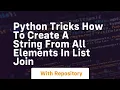 Python tricks how to create a string from all elements in list join
