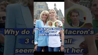 Why do Brigitte Macron s three children all seem to resent her