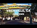 Vacaville California - Driving Tour 4K